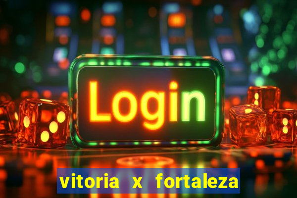 vitoria x fortaleza onde assistir